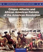 Cover image of Crispus Attucks and African American Patriots of the American Revolution