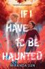 Cover image of If I have to be haunted