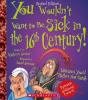Cover image of You wouldn't want to be sick in the 16th century!