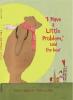Cover image of "I have a little problem," said the bear