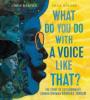 Cover image of What do you do with a voice like that?