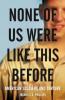 Cover image of None of us were like this before